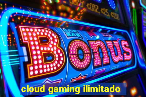 cloud gaming ilimitado